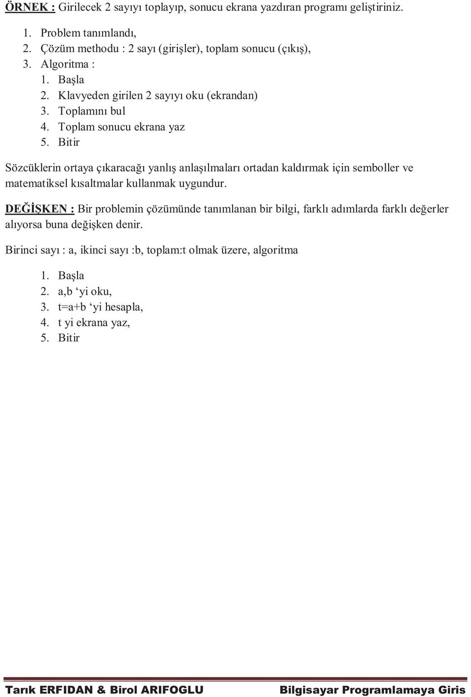 Bitir Sözcüklerin ortaya çıkaracağı yanlış anlaşılmaları ortadan kaldırmak için semboller ve matematiksel kısaltmalar kullanmak uygundur.