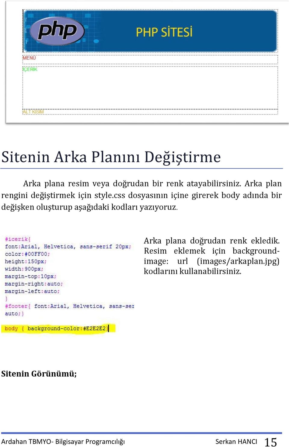 css dosyasının içine girerek body adında bir değişken oluşturup aşağıdaki kodları yazıyoruz.