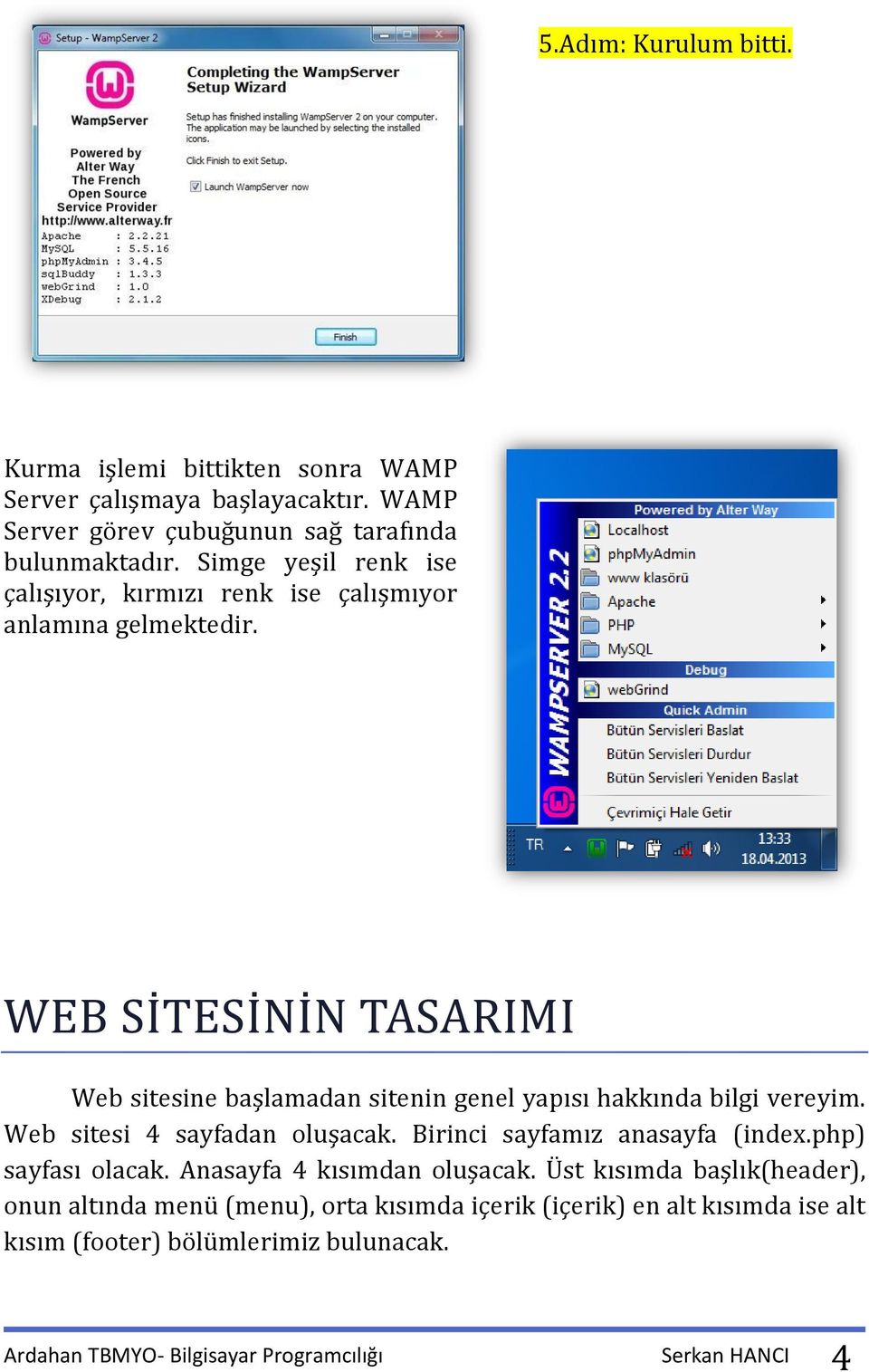 WEB SI TESI NI N TASARIMI Web sitesine başlamadan sitenin genel yapısı hakkında bilgi vereyim. Web sitesi 4 sayfadan oluşacak. Birinci sayfamız anasayfa (index.