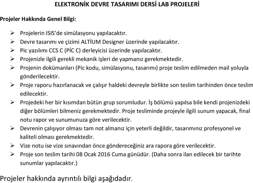 Projenin dokümanları (Pic kodu, simülasyonu, tasarımı) proje teslim edilmeden mail yoluyla gönderilecektir.