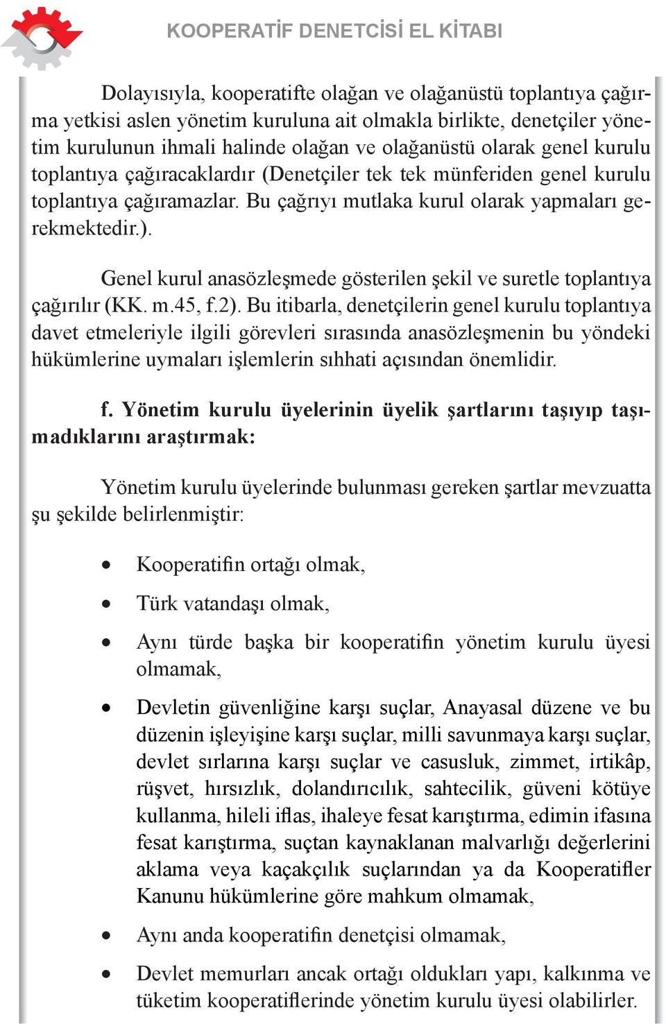 Genel kurul anasözleşmede gösterilen şekil ve suretle toplantıya çağırılır (KK. m.45, f.2).