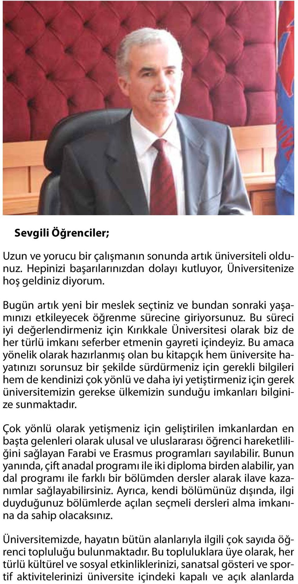 Bu süreci iyi değerlendirmeniz için Kırıkkale Üniversitesi olarak biz de her türlü imkanı seferber etmenin gayreti içindeyiz.