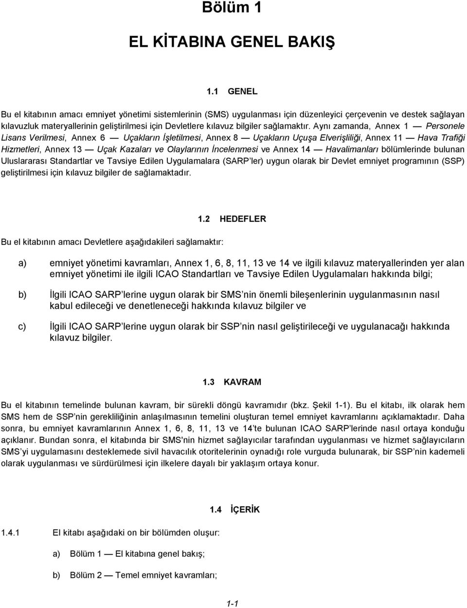 Bölüm 4 ve 5 te emniyet riski yönetiminin altında yatan çerçeve ortaya konur ve iki temel kavramı, yani tehlikeler ve emniyet riskleri açıklanır.