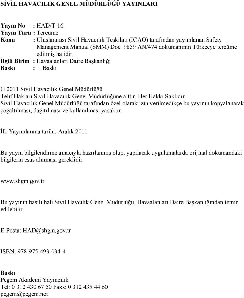 Baskı 2011 Sivil Havacılık Genel Müdürlüğü Telif Hakları Sivil Havacılık Genel Müdürlüğüne aittir. Her Hakkı Saklıdır.