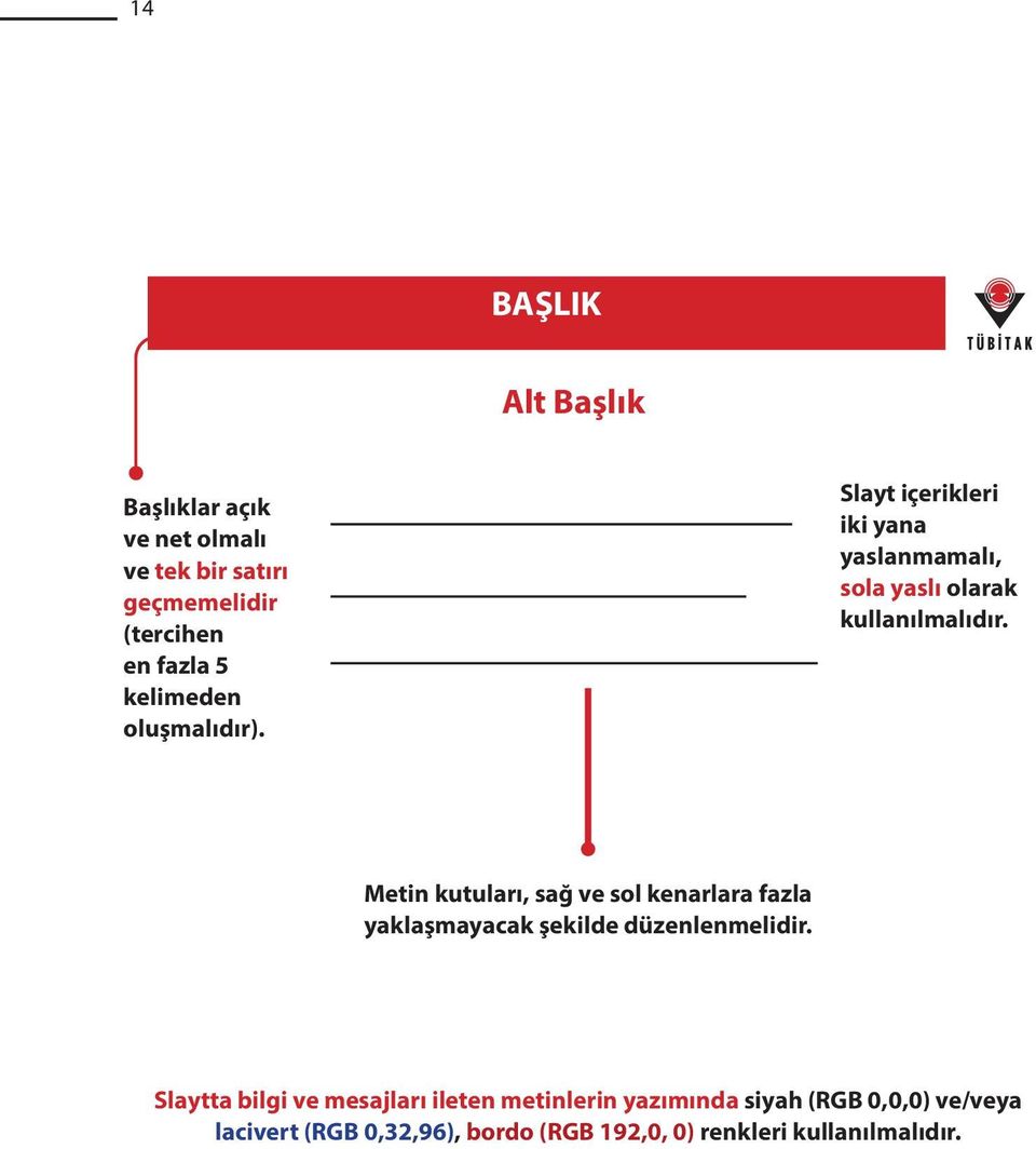 Metin kutuları, sağ ve sol kenarlara fazla yaklaşmayacak şekilde düzenlenmelidir.