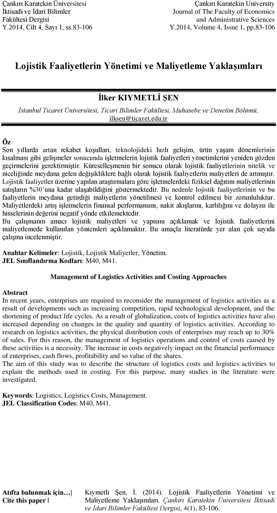 tr Öz Son yıllarda artan rekabet koşulları, teknolojideki hızlı gelişim, ürün yaşam dönemlerinin kısalması gibi gelişmeler sonucunda işletmelerin lojistik faaliyetleri yönetimlerini yeniden gözden