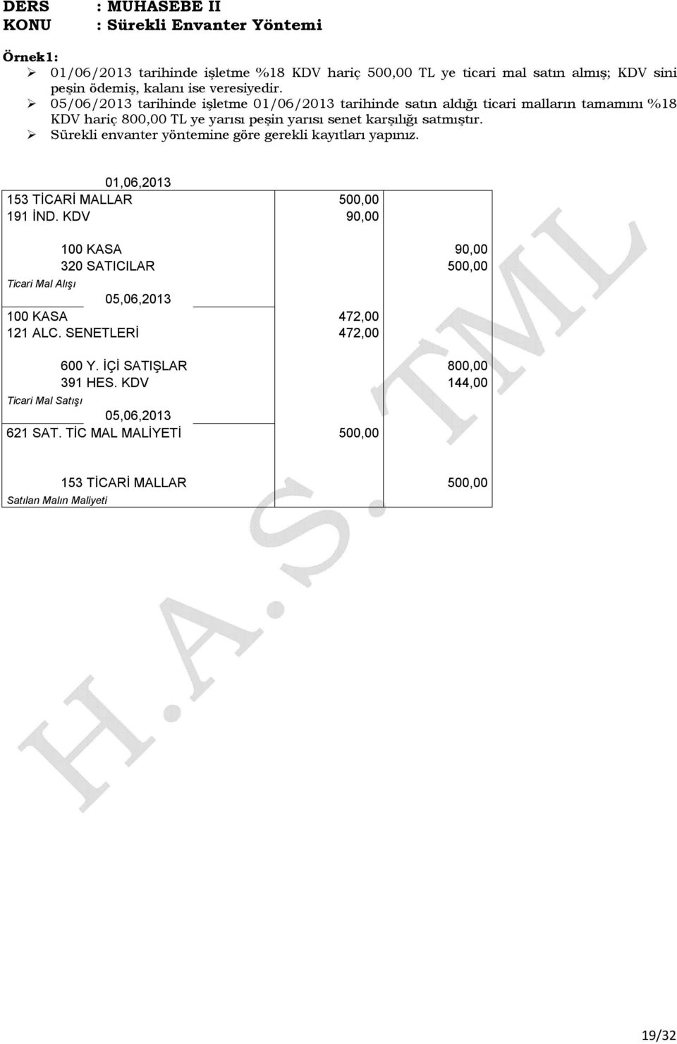 Sürekli envanter yöntemine göre gerekli kayıtları yapınız. 01,06,2013 153 TİCARİ MALLAR 500,00 191 İND.