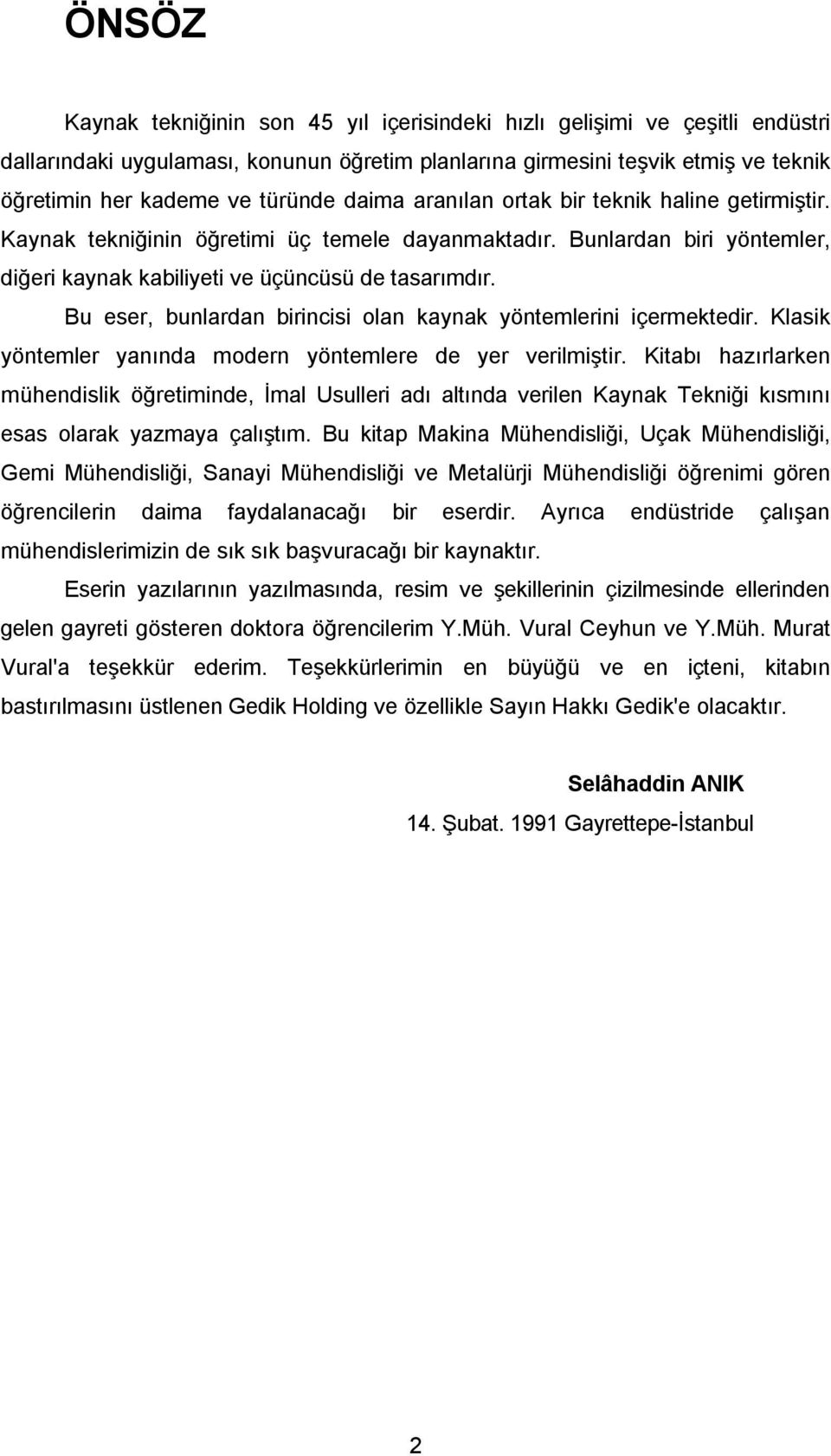 Bu eser, bunlardan birincisi olan kaynak yöntemlerini içermektedir. Klasik yöntemler yanında modern yöntemlere de yer verilmiştir.