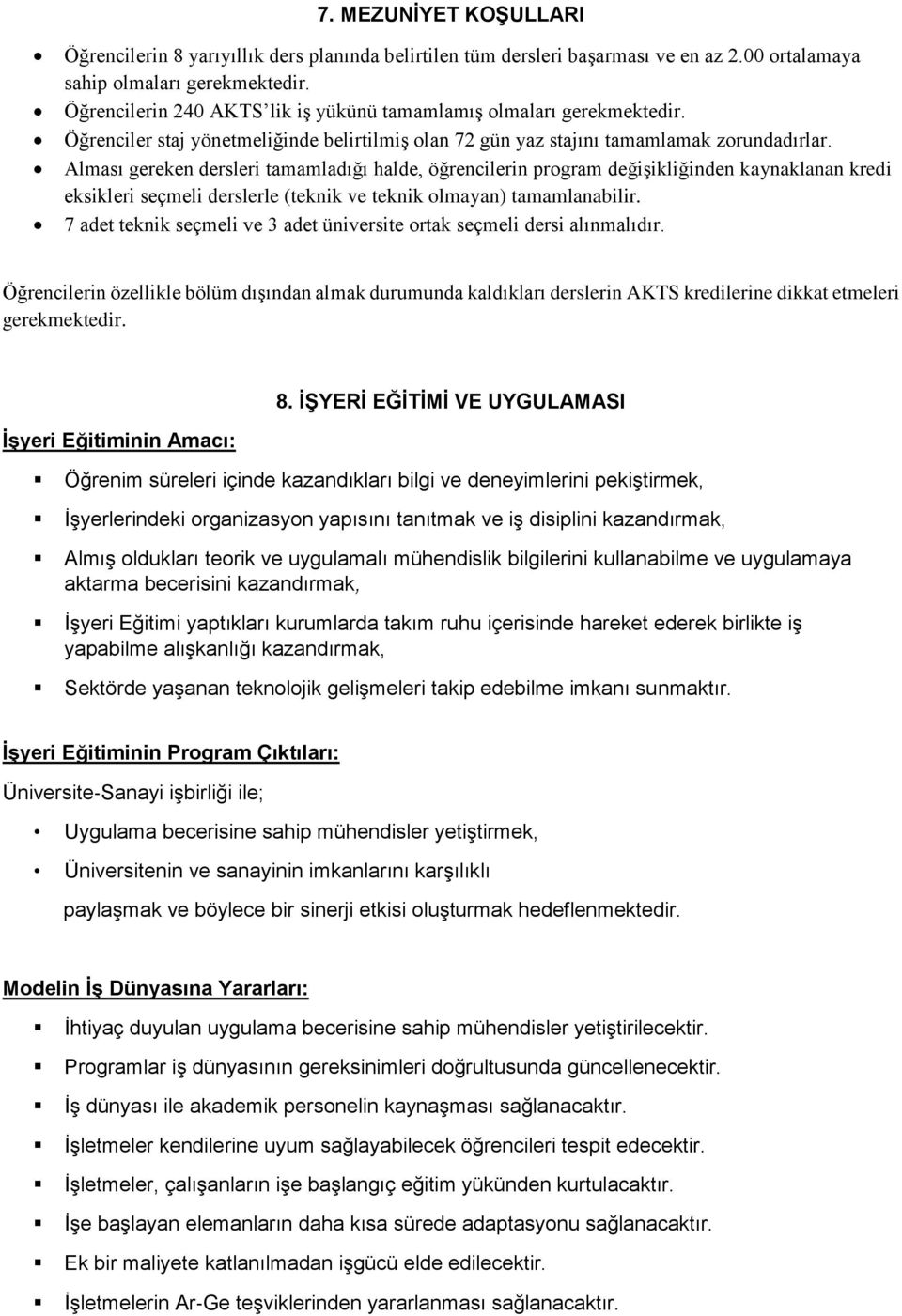 Alması gereken dersleri tamamladığı halde, öğrencilerin program değişikliğinden kaynaklanan kredi eksikleri seçmeli derslerle (teknik ve teknik olmayan) tamamlanabilir.