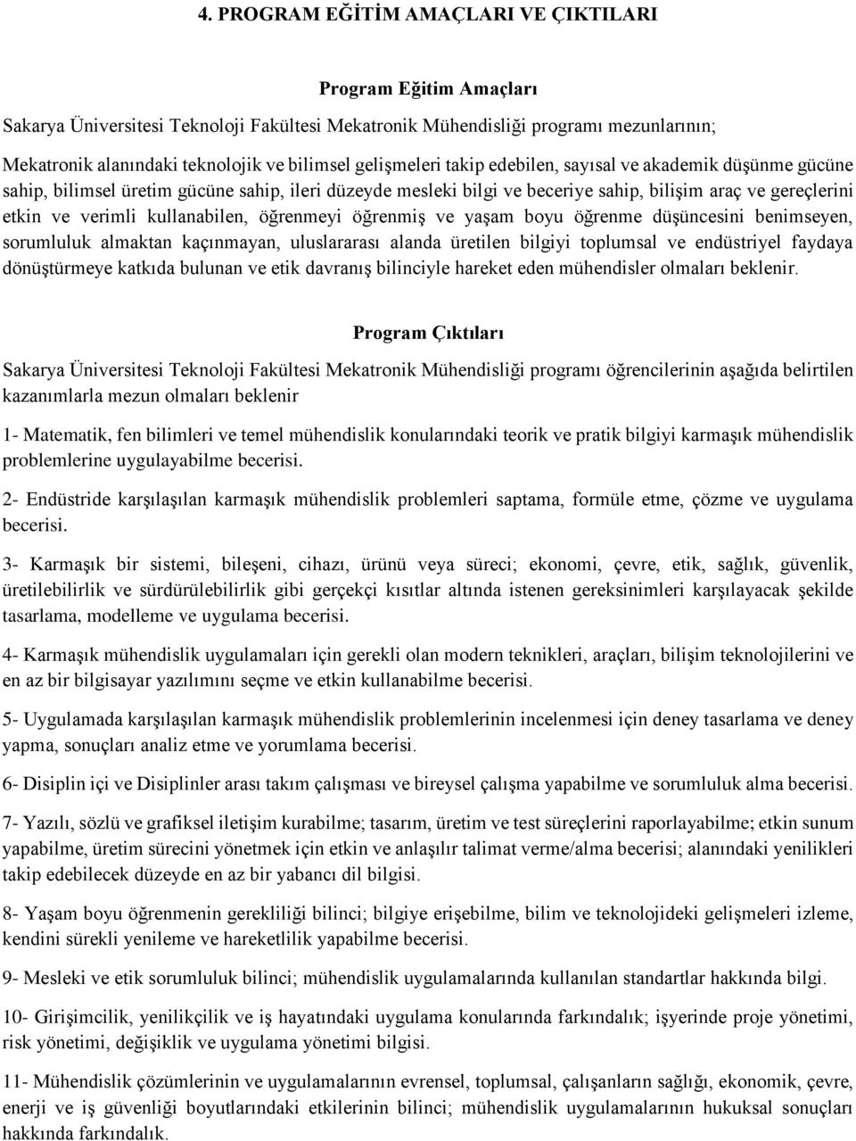 kullanabilen, öğrenmeyi öğrenmiş ve yaşam boyu öğrenme düşüncesini benimseyen, sorumluluk almaktan kaçınmayan, uluslararası alanda üretilen bilgiyi toplumsal ve endüstriyel faydaya dönüştürmeye