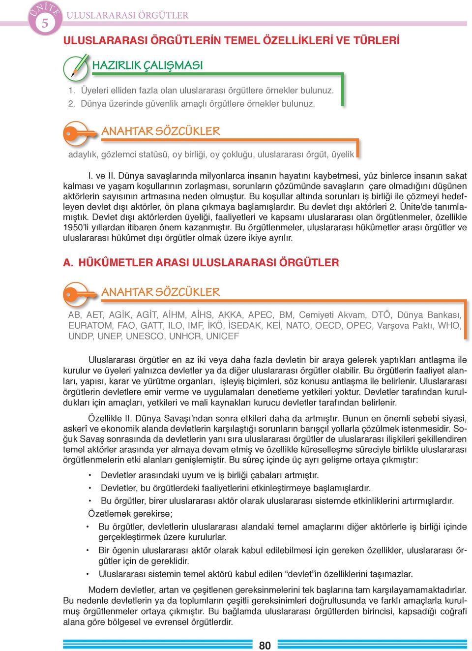 Dünya savaşlarında milyonlarca insanın hayatını kaybetmesi, yüz binlerce insanın sakat kalması ve yaşam koşullarının zorlaşması, sorunların çözümünde savaşların çare olmadığını düşünen aktörlerin