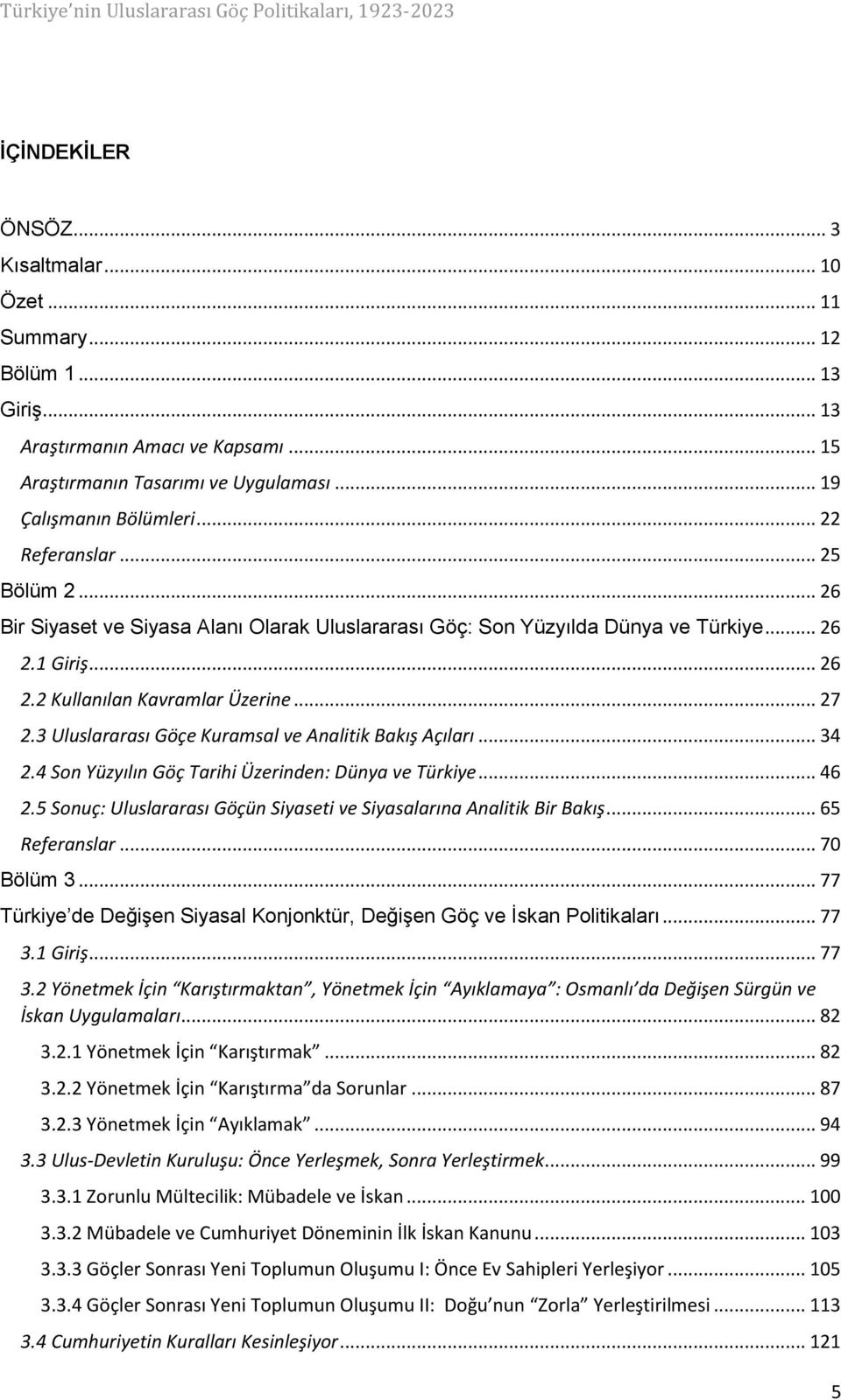 3 Uluslararası Göçe Kuramsal ve Analitik Bakış Açıları... 34 2.4 Son Yüzyılın Göç Tarihi Üzerinden: Dünya ve Türkiye... 46 2.5 Sonuç: Uluslararası Göçün Siyaseti ve Siyasalarına Analitik Bir Bakış.