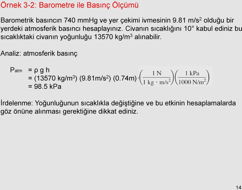 Civanın sıcaklığını 10 kabul ediniz bu sıcaklıktaki civanın yoğunluğu 13570 kg/m 3 alınabilir.