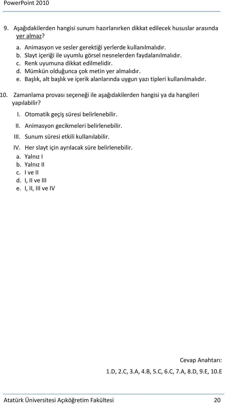 10. Zamanlama provası seçeneği ile aşağıdakilerden hangisi ya da hangileri yapılabilir? I. Otomatik geçiş süresi belirlenebilir. II. Animasyon gecikmeleri belirlenebilir. III.