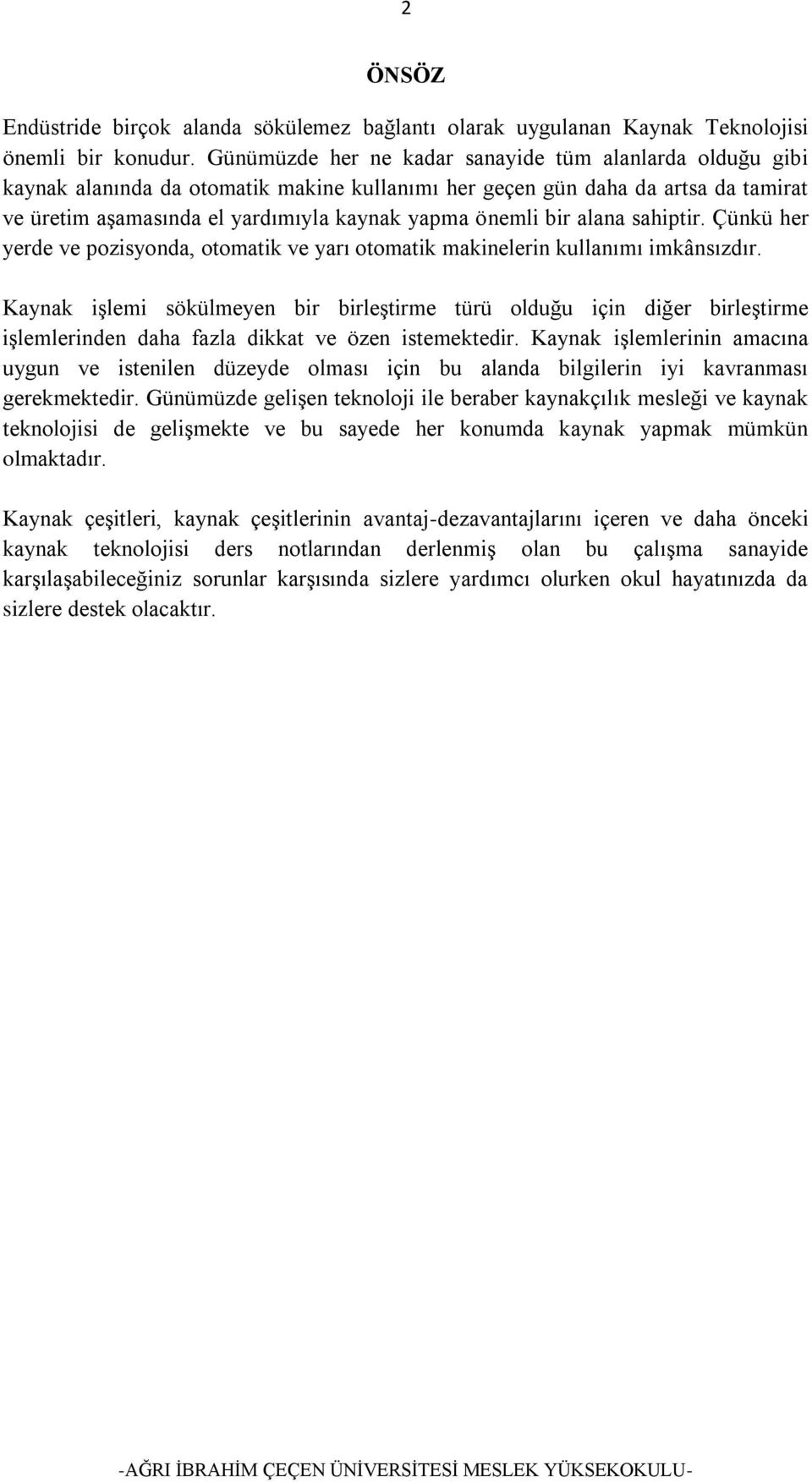 bir alana sahiptir. Çünkü her yerde ve pozisyonda, otomatik ve yarı otomatik makinelerin kullanımı imkânsızdır.