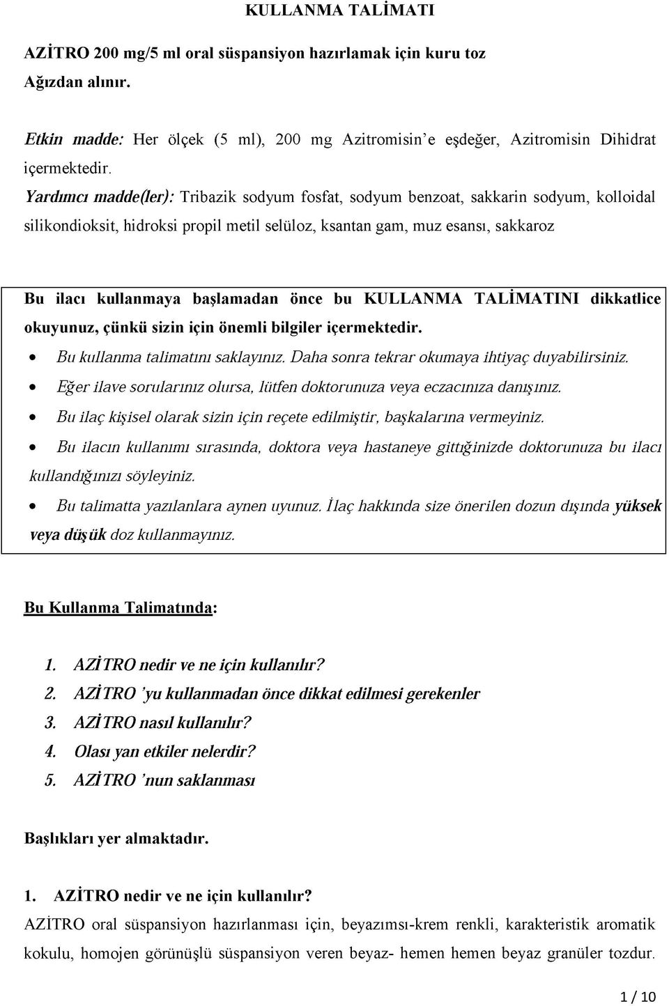 önce bu KULLANMA TALİMATINI dikkatlice okuyunuz, çünkü sizin için önemli bilgiler içermektedir. Bu kullanma talimatını saklayınız. Daha sonra tekrar okumaya ihtiyaç duyabilirsiniz.