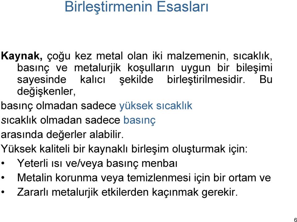 Bu değişkenler, basınç olmadan sadece yüksek sıcaklık sıcaklık olmadan sadece basınç arasında değerler alabilir.