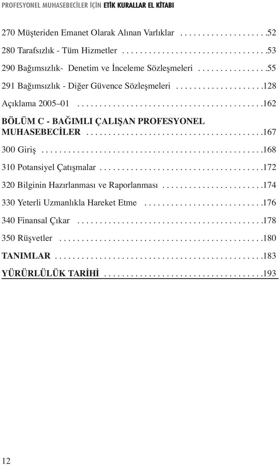 .......................................167 300 Giriş..................................................168 310 Potansiyel Çatışmalar.....................................172 320 Bilginin Hazırlanması ve Raporlanması.