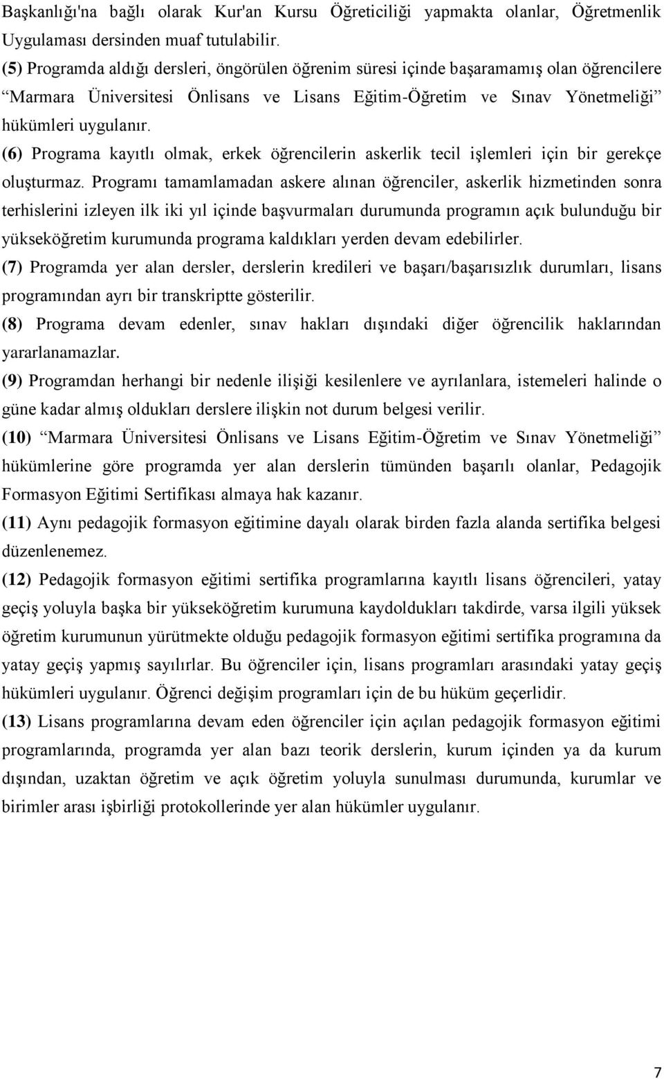 (6) Programa kayıtlı olmak, erkek öğrencilerin askerlik tecil işlemleri için bir gerekçe oluşturmaz.