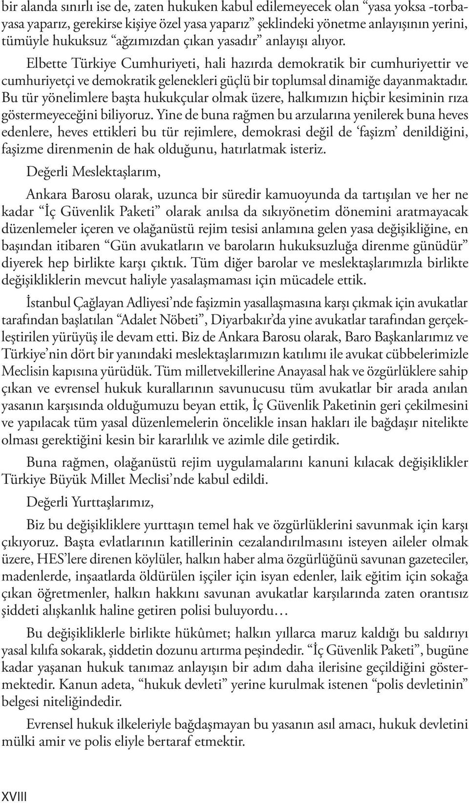 Bu tür yönelimlere başta hukukçular olmak üzere, halkımızın hiçbir kesiminin rıza göstermeyeceğini biliyoruz.