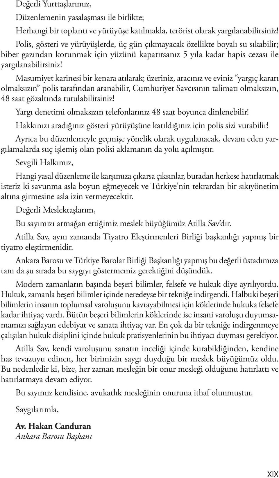 Masumiyet karinesi bir kenara atılarak; üzeriniz, aracınız ve eviniz yargıç kararı olmaksızın polis tarafından aranabilir, Cumhuriyet Savcısının talimatı olmaksızın, 48 saat gözaltında