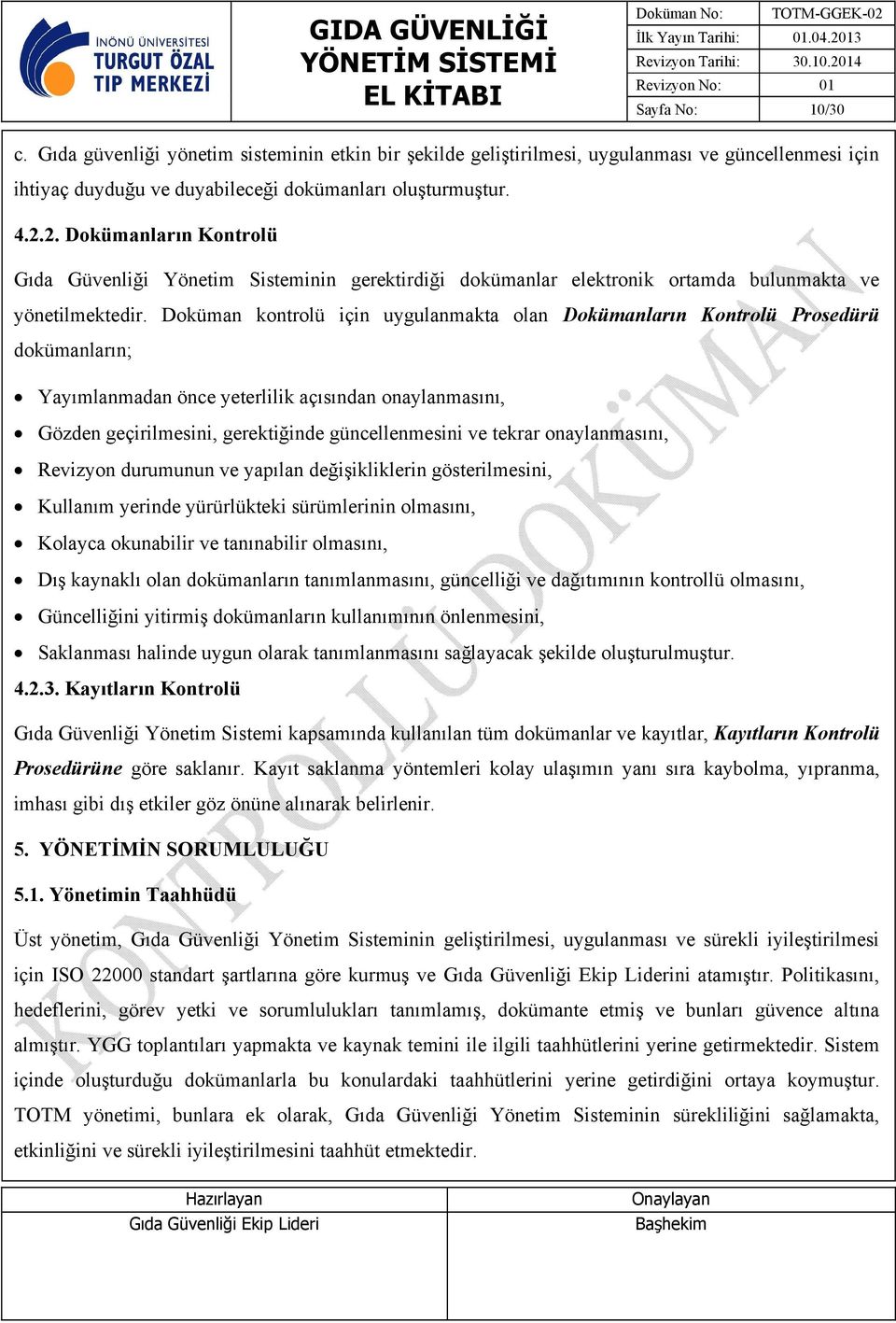 Doküman kontrolü için uygulanmakta olan Dokümanların Kontrolü Prosedürü dokümanların; Yayımlanmadan önce yeterlilik açısından onaylanmasını, Gözden geçirilmesini, gerektiğinde güncellenmesini ve