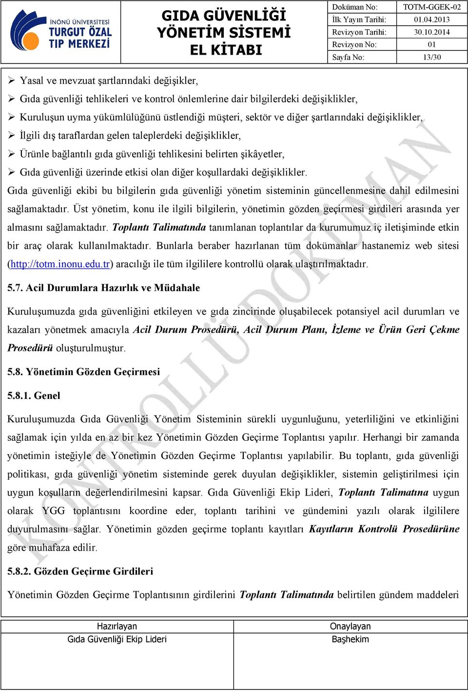 diğer koşullardaki değişiklikler. Gıda güvenliği ekibi bu bilgilerin gıda güvenliği yönetim sisteminin güncellenmesine dahil edilmesini sağlamaktadır.