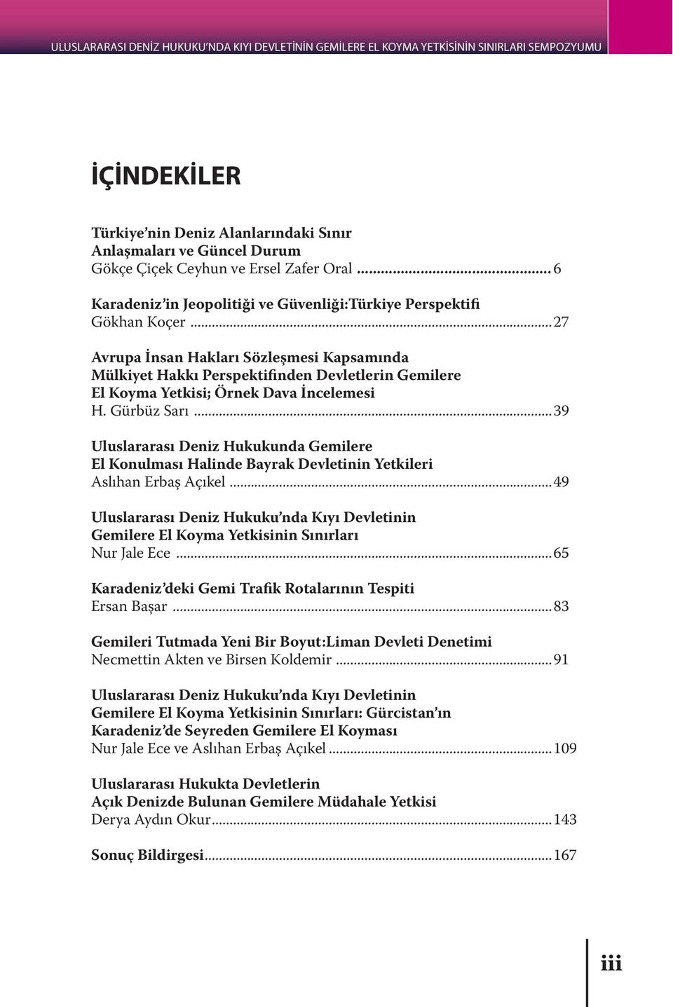 ..27 Avrupa İnsan Hakları Sözleşmesi Kapsamında Mülkiyet Hakkı Perspektifinden Devletlerin Gemilere El Koyma Yetkisi; Örnek Dava İncelemesi H. Gürbüz Sarı.