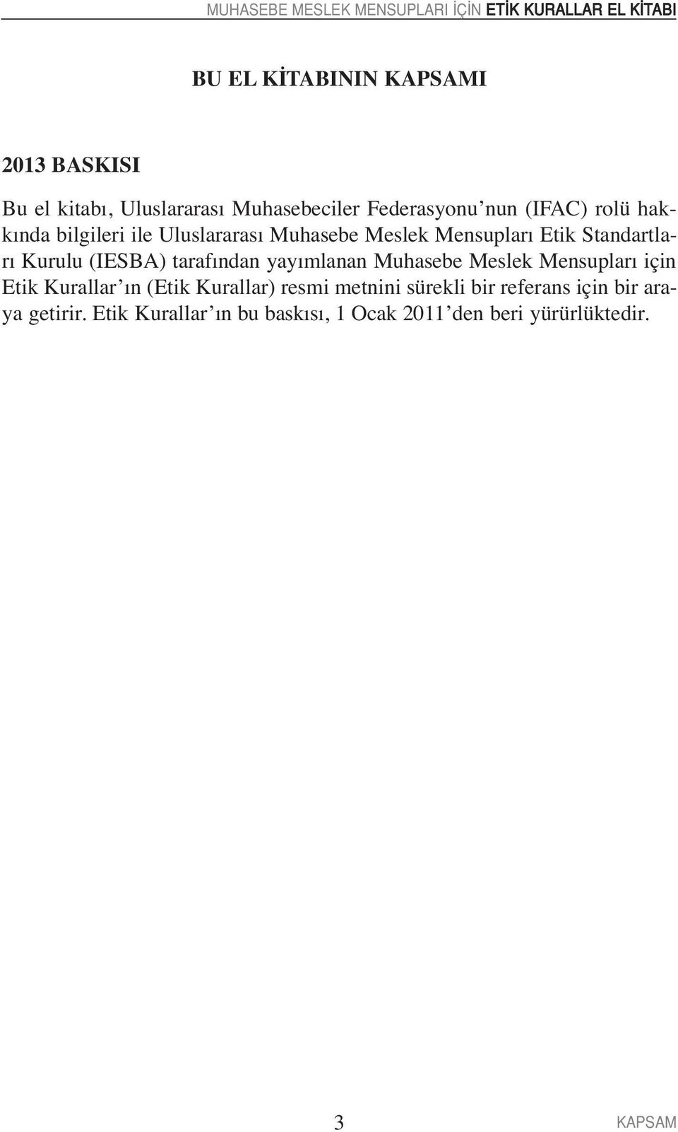 tarafından yayımlanan Muhasebe Meslek Mensupları için Etik Kurallar ın (Etik Kurallar) resmi metnini