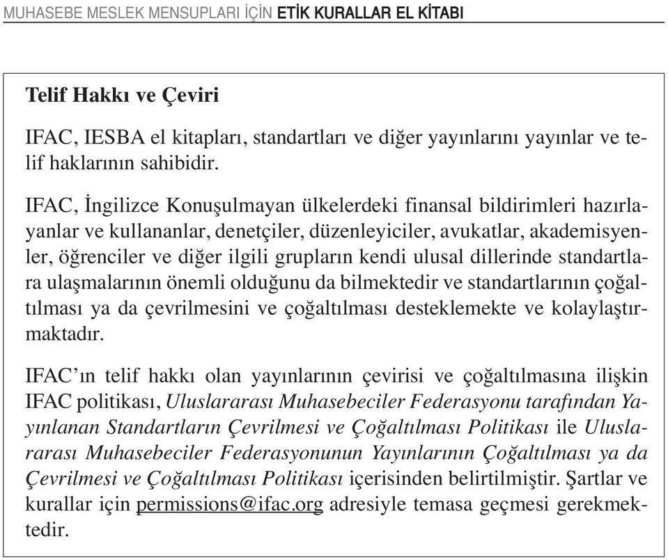 dillerinde standartlara ulaşmalarının önemli olduğunu da bilmektedir ve standartlarının çoğaltılması ya da çevrilmesini ve çoğaltılması desteklemekte ve kolaylaştırmaktadır.