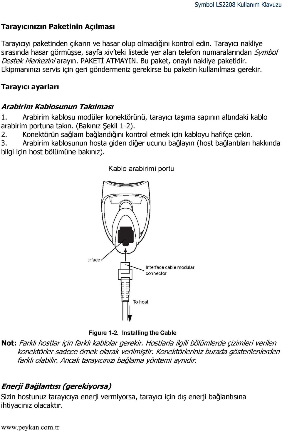 Ekipmanınızı servis için geri göndermeniz gerekirse bu paketin kullanılması gerekir. Tarayıcı ayarları Arabirim Kablosunun Takılması 1.