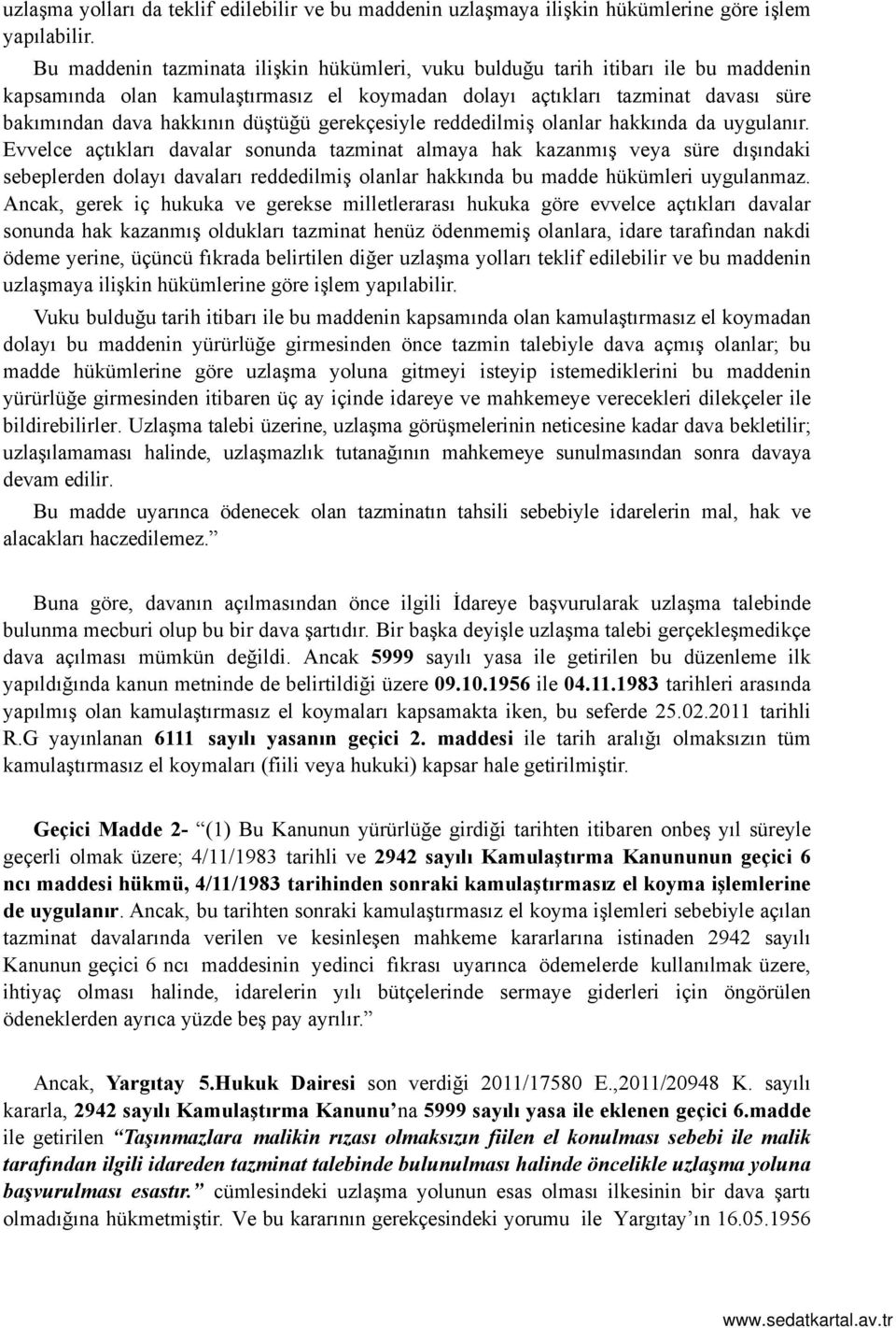 gerekçesiyle reddedilmiş olanlar hakkında da uygulanır.