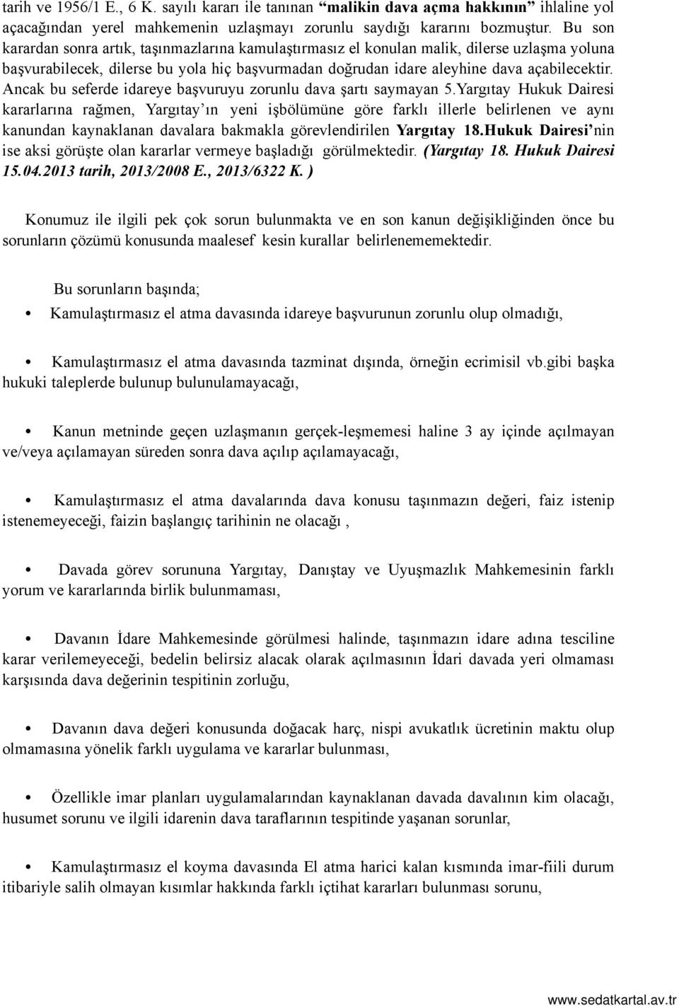 Ancak bu seferde idareye başvuruyu zorunlu dava şartı saymayan 5.