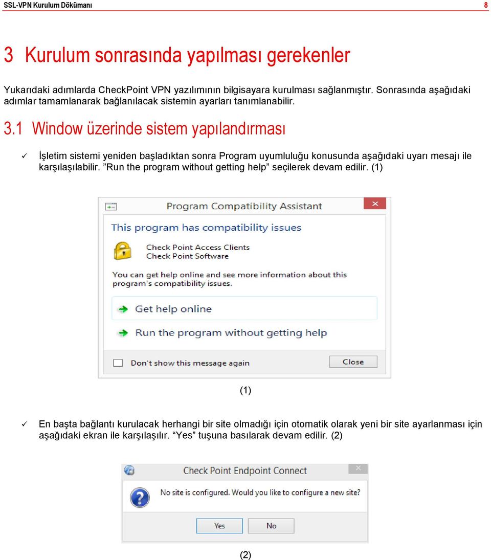 1 Window üzerinde sistem yapılandırması İşletim sistemi yeniden başladıktan sonra Program uyumluluğu konusunda aşağıdaki uyarı mesajı ile karşılaşılabilir.