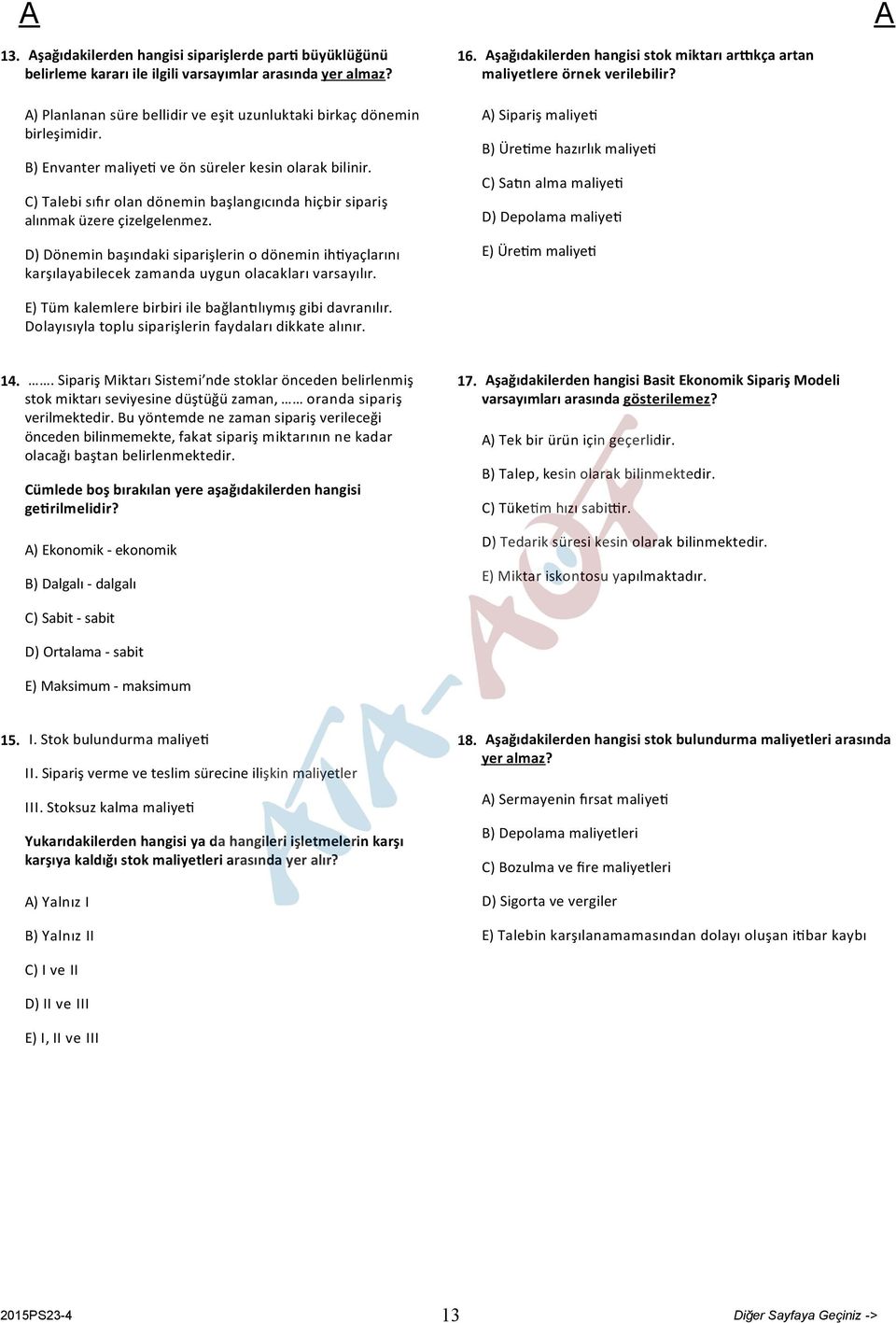 D) Dönemin başındaki siparişlerin o dönemin ih yaçlarını karşılayabilecek zamanda uygun olacakları varsayılır. 16. şağıdakilerden hangisi stok miktarı ar kça artan maliyetlere örnek verilebilir?