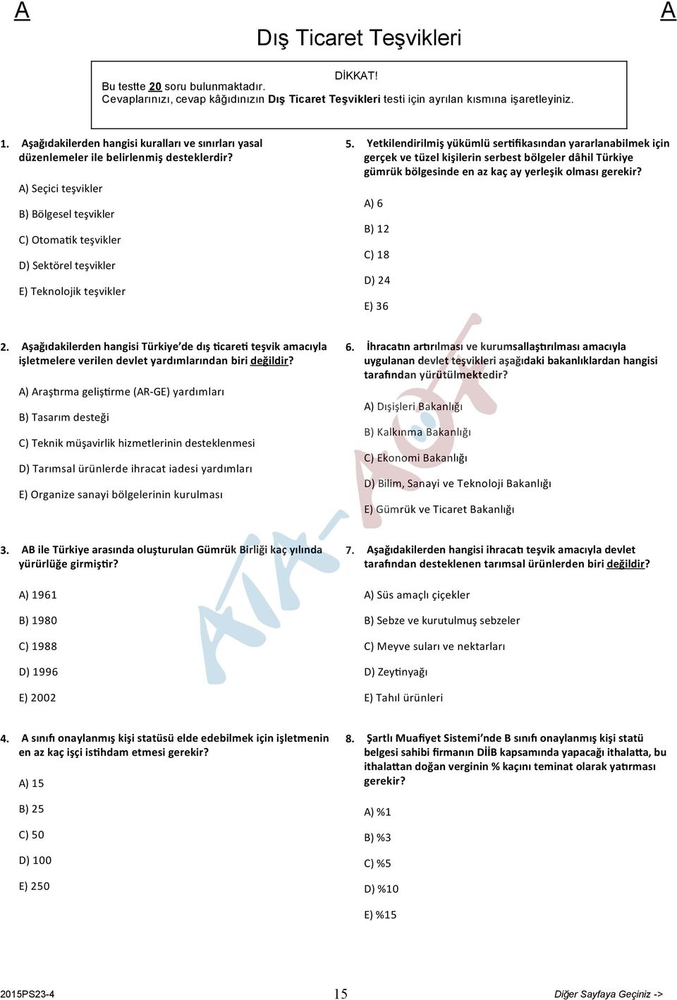 ) Seçici teşvikler B) Bölgesel teşvikler C) Otoma k teşvikler D) Sektörel teşvikler E) Teknolojik teşvikler 5.