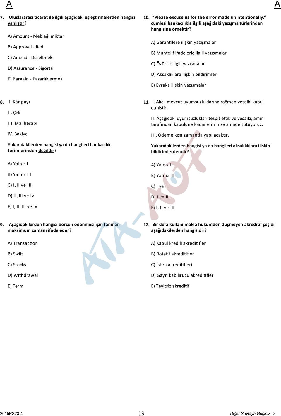 ) Garan lere ilişkin yazışmalar B) Muhtelif ifadelerle ilgili yazışmalar C) Özür ile ilgili yazışmalar D) ksaklıklara ilişkin bildirimler E) Evraka ilişkin yazışmalar 8. I. Kâr payı II. Çek III.