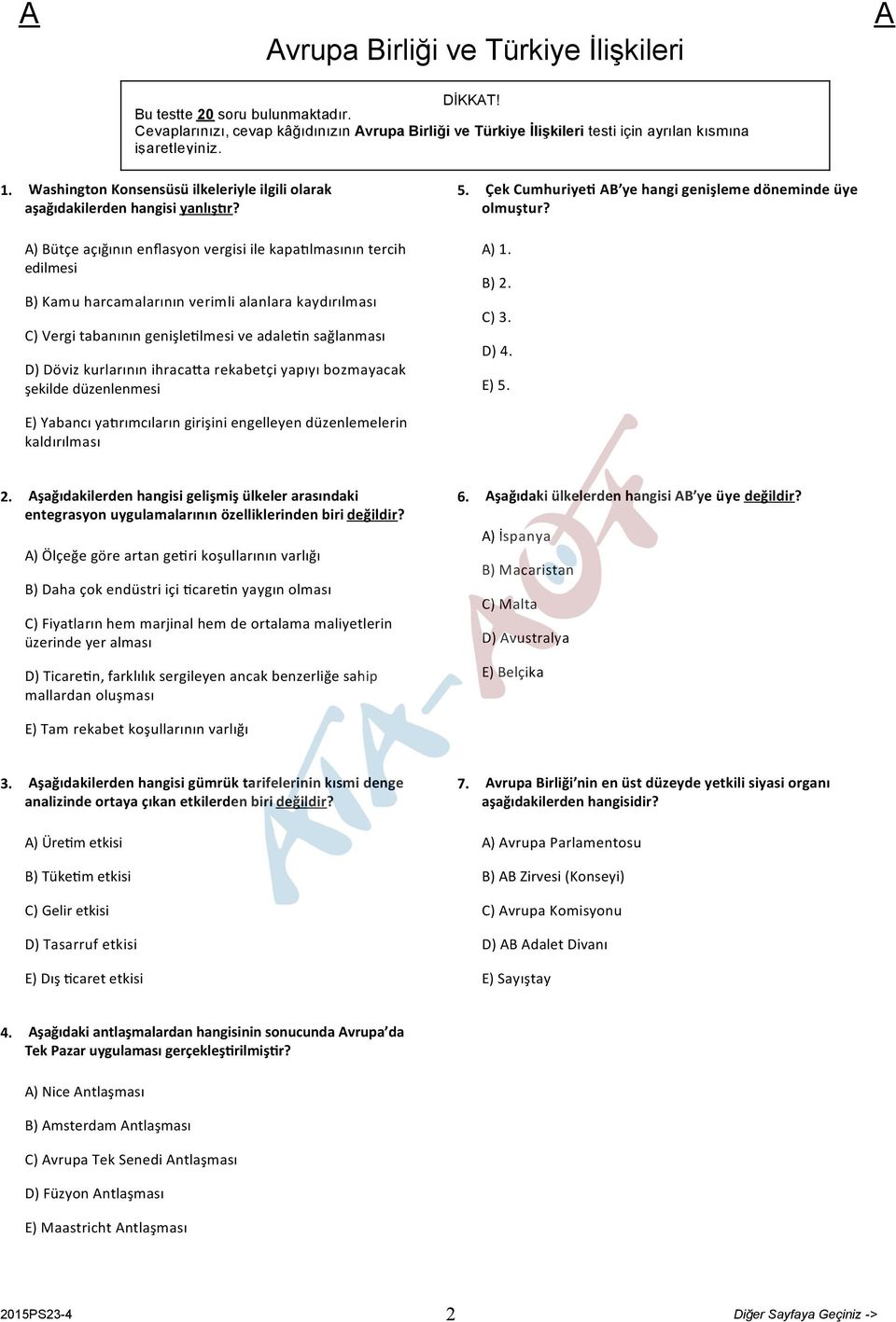 ) Bütçe açığının enflasyon vergisi ile kapa lmasının tercih edilmesi B) Kamu harcamalarının verimli alanlara kaydırılması C) Vergi tabanının genişle lmesi ve adale n sağlanması D) Döviz kurlarının