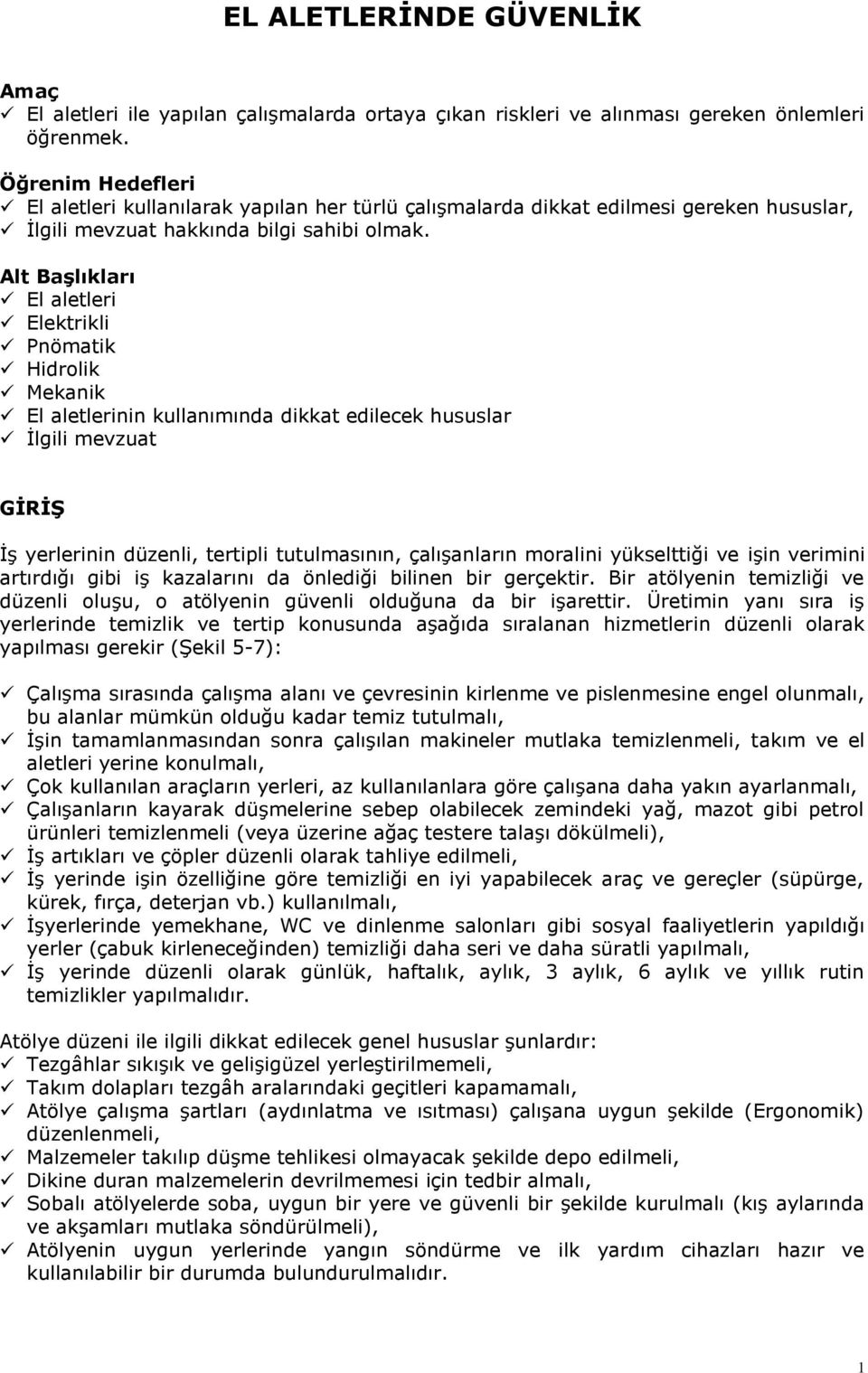 Alt BaĢlıkları El aletleri Elektrikli Pnömatik Hidrolik Mekanik El aletlerinin kullanımında dikkat edilecek hususlar İlgili mevzuat GĠRĠġ İş yerlerinin düzenli, tertipli tutulmasının, çalışanların