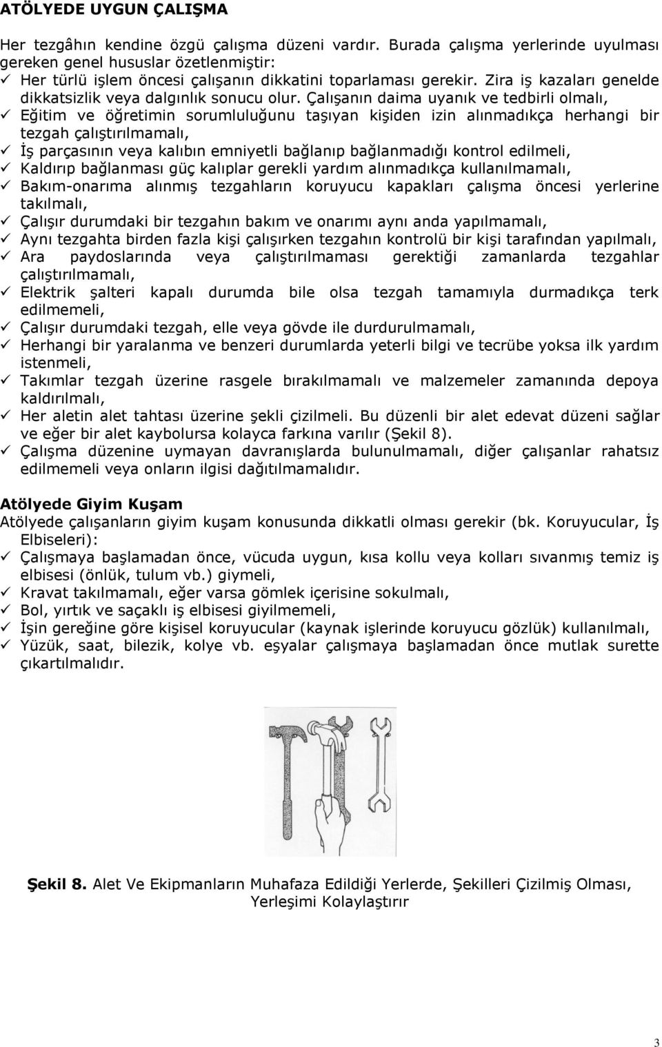 Zira iş kazaları genelde dikkatsizlik veya dalgınlık sonucu olur.