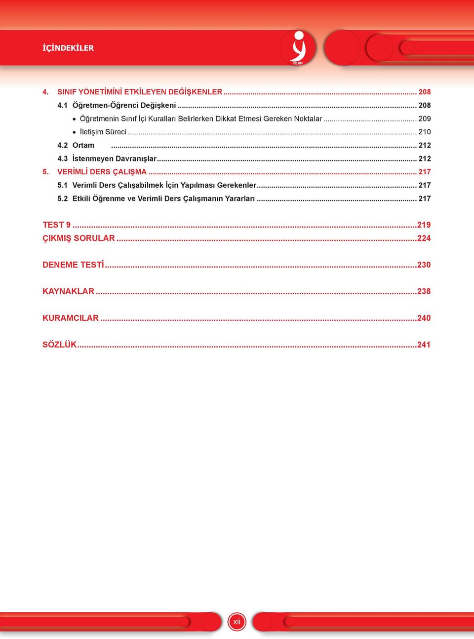 3 İstenmeyen Davranışlar... 212 5. VERİMLİ DERS ÇALIŞMA... 217 5.1 Verimli Ders Çalışabilmek İçin Yapılması Gerekenler... 217 5.2 Etkili Öğrenme ve Verimli Ders Çalışmanın Yararları.