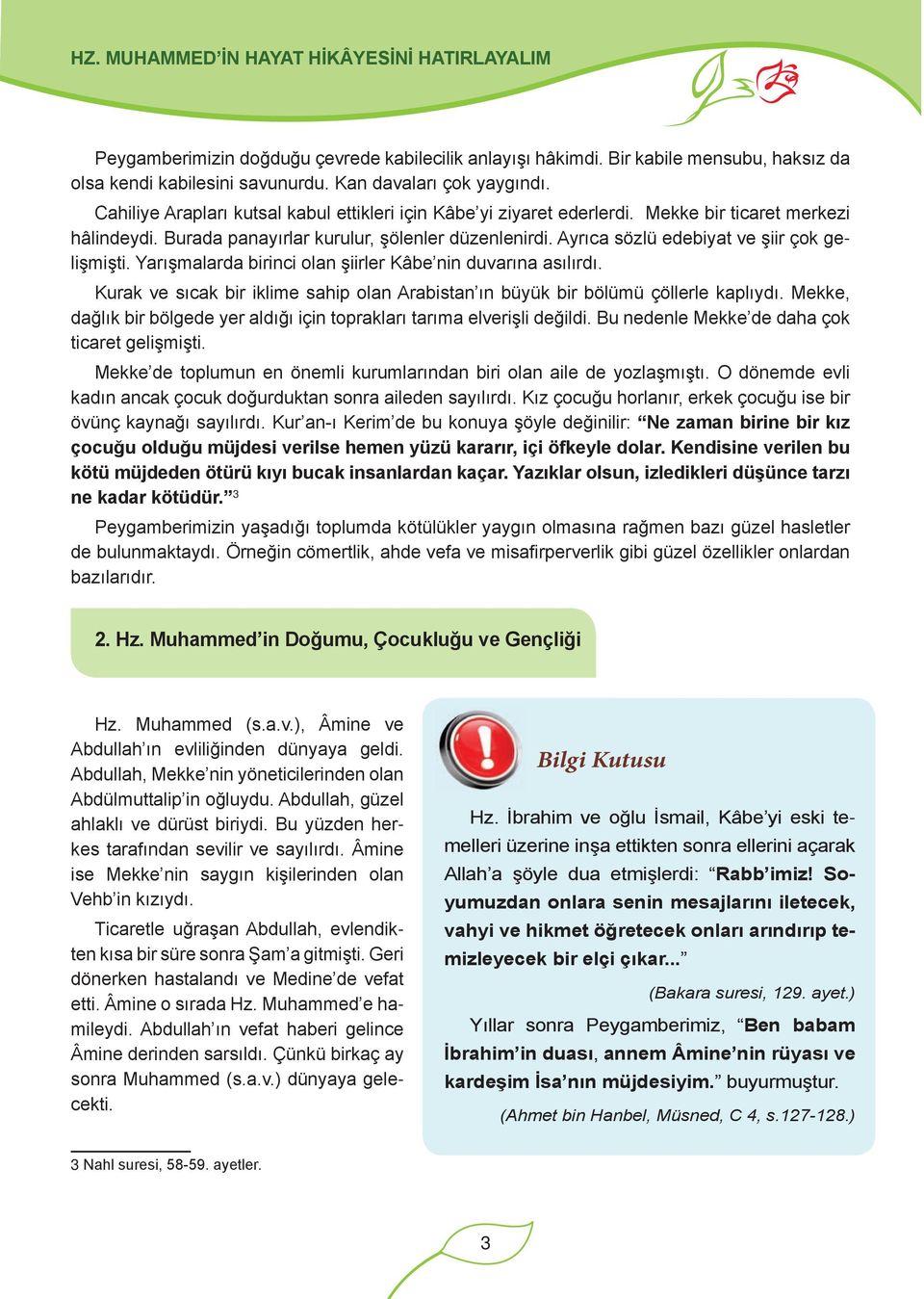 Ayrıca sözlü edebiyat ve şiir çok gelişmişti. Yarışmalarda birinci olan şiirler Kâbe nin duvarına asılırdı. Kurak ve sıcak bir ikli me sahip olan Arabistan ın büyük bir bölümü çöl lerle kaplıydı.