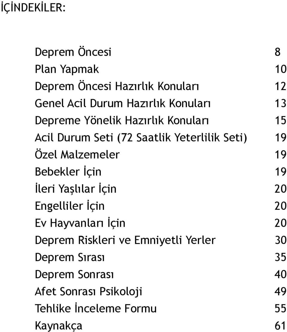 Malzemeler 19 Bebekler İçin 19 İleri Yaşlılar İçin 20 Engelliler İçin 20 Ev Hayvanları İçin 20 Deprem