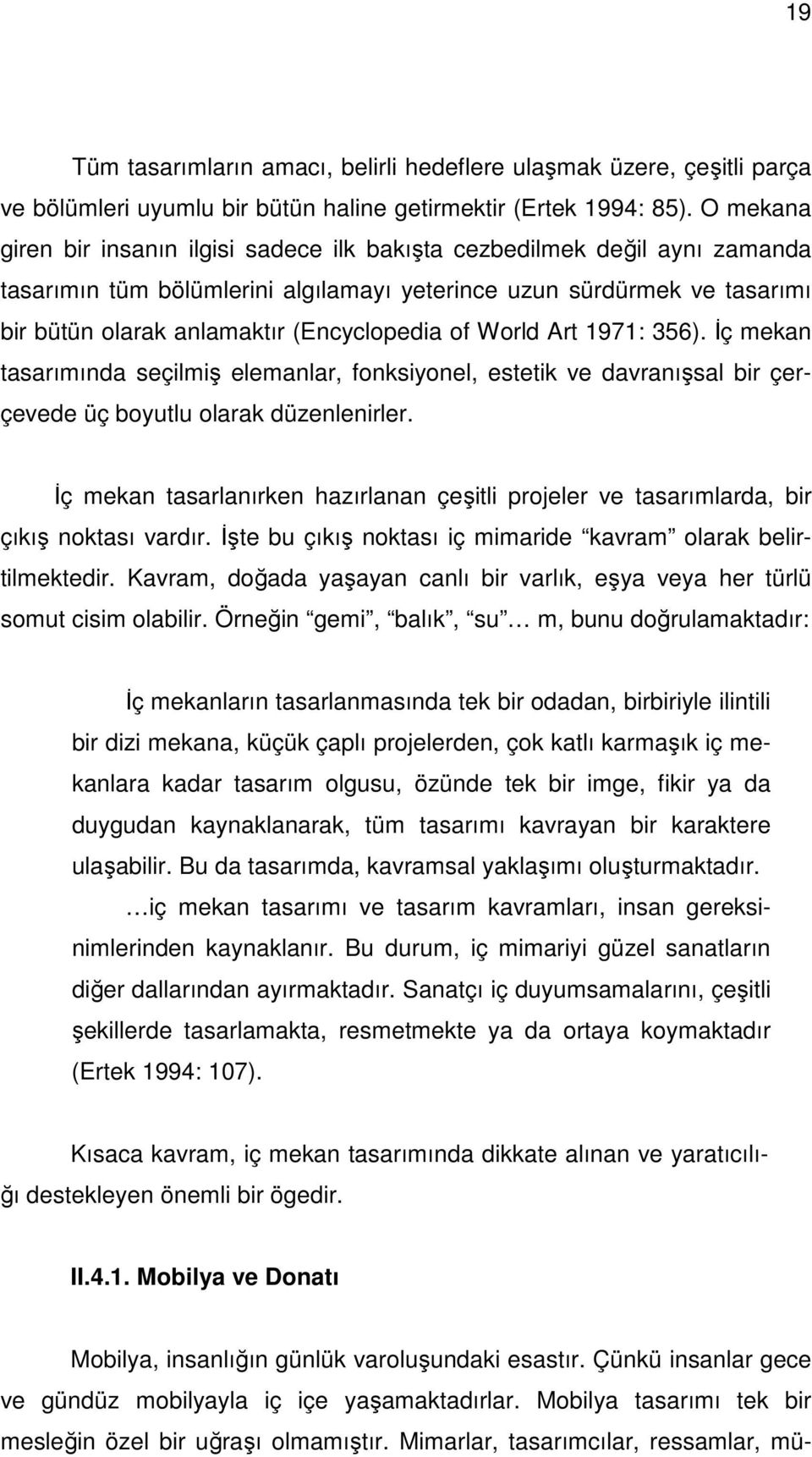 of World Art 1971: 356). İç mekan tasarımında seçilmiş elemanlar, fonksiyonel, estetik ve davranışsal bir çerçevede üç boyutlu olarak düzenlenirler.