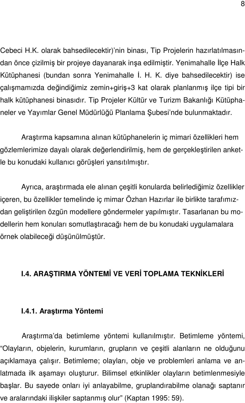 Tip Projeler Kültür ve Turizm Bakanlığı Kütüphaneler ve Yayımlar Genel Müdürlüğü Planlama Şubesi nde bulunmaktadır.