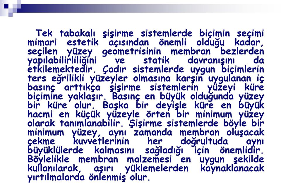 Basınç en büyük olduğunda yüzey bir küre olur. Başka bir deyişle küre en büyük hacmi en küçük yüzeyle örten bir minimum yüzey olarak tanımlanabilir.