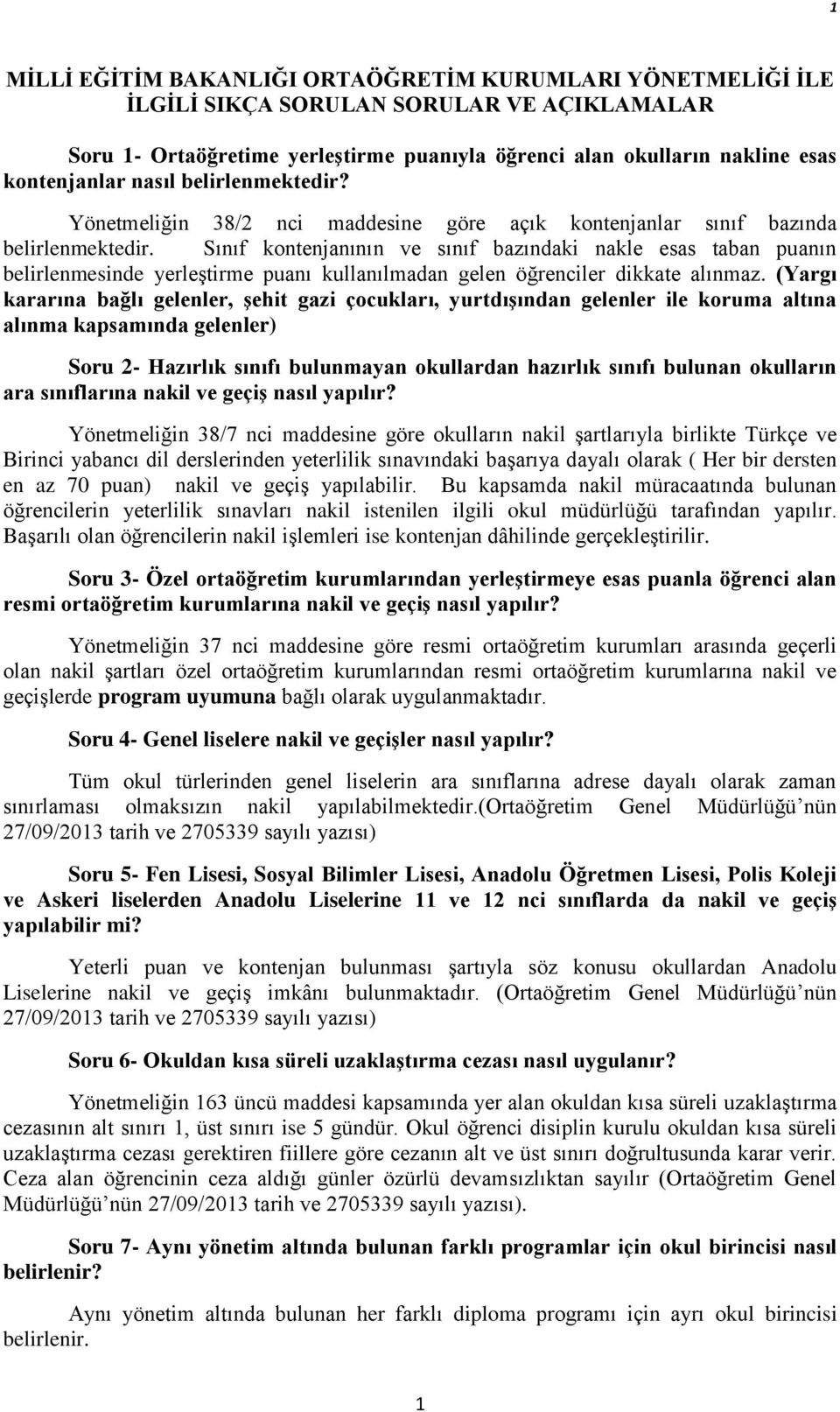 Sınıf kontenjanının ve sınıf bazındaki nakle esas taban puanın belirlenmesinde yerleştirme puanı kullanılmadan gelen öğrenciler dikkate alınmaz.