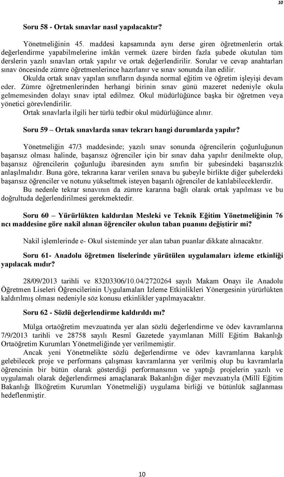 değerlendirilir. Sorular ve cevap anahtarları sınav öncesinde zümre öğretmenlerince hazırlanır ve sınav sonunda ilan edilir.