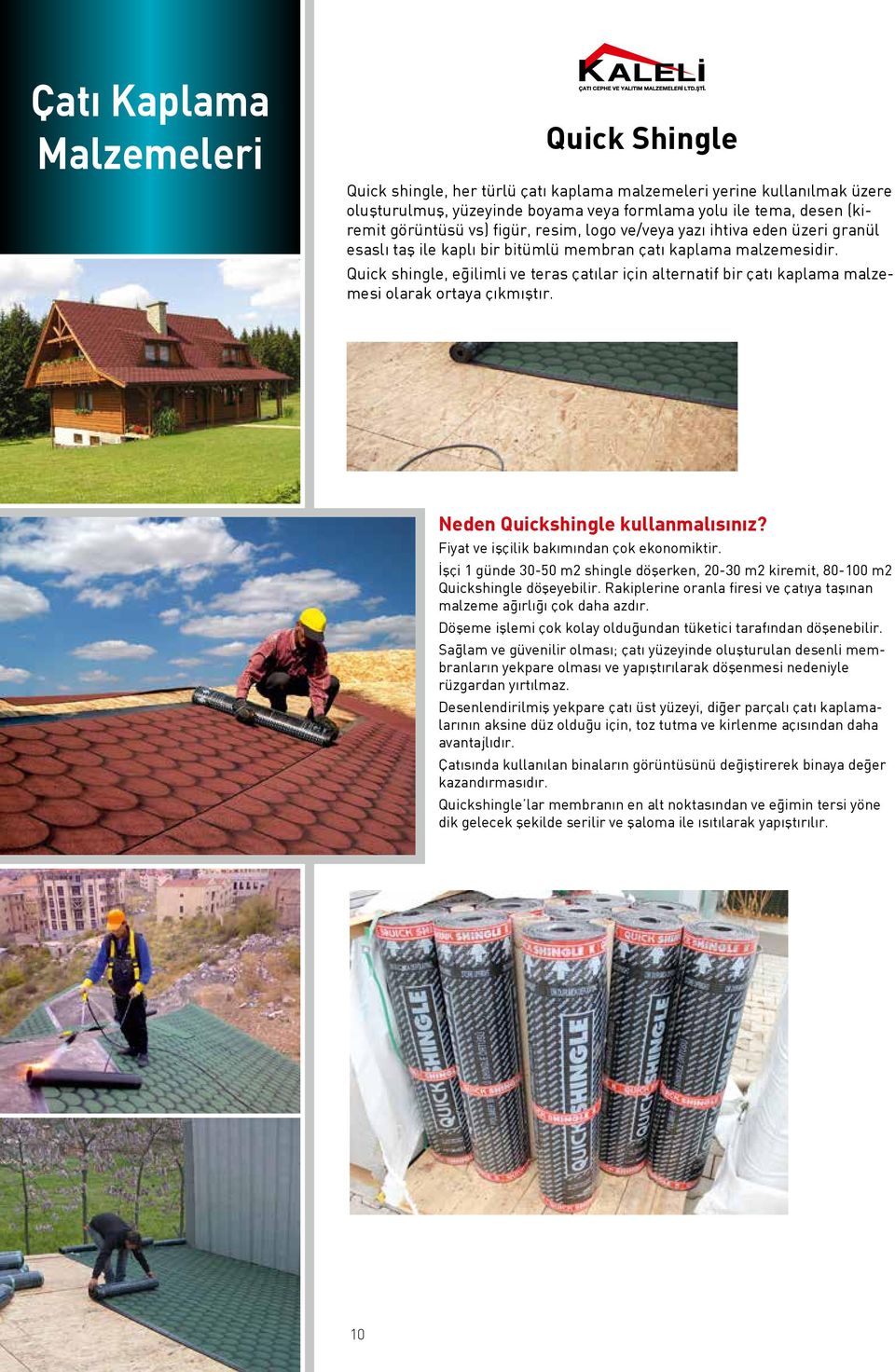 Quick shingle, eğilimli ve teras çatılar için alternatif bir çatı kaplama malzemesi olarak ortaya çıkmıştır. Neden Quickshingle kullanmalısınız? Fiyat ve işçilik bakımından çok ekonomiktir.