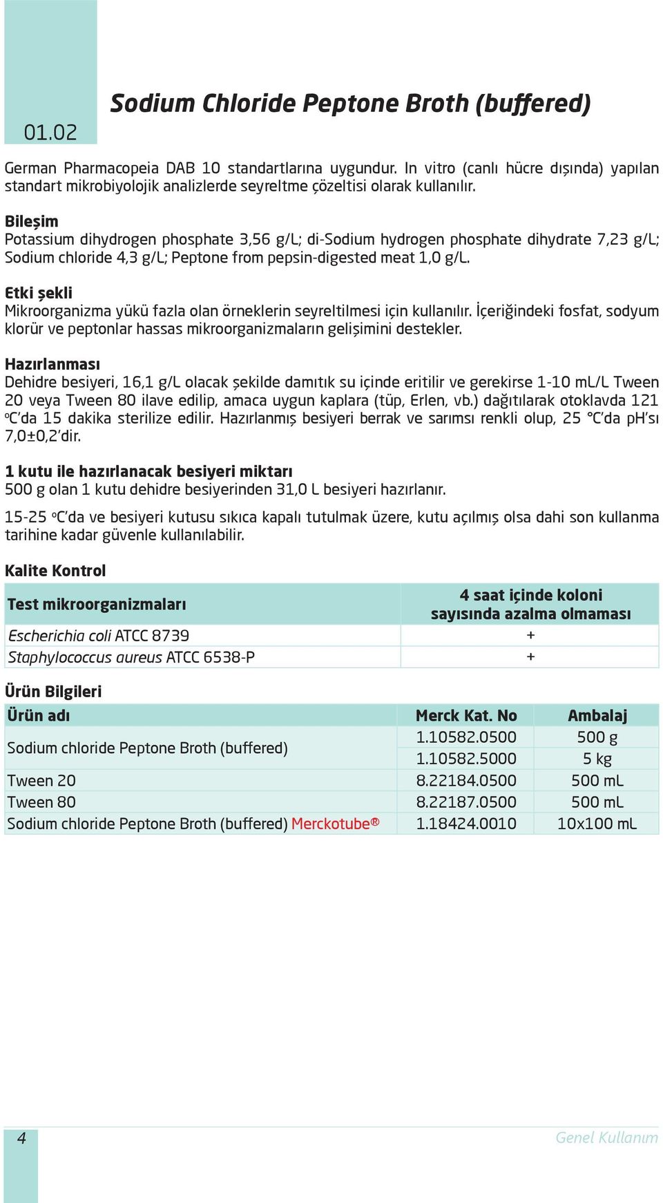 Potassium dihydrogen phosphate 3,56 g/l; di-sodium hydrogen phosphate dihydrate 7,23 g/l; Sodium chloride 4,3 g/l; Peptone from pepsin-digested meat 1,0 g/l.